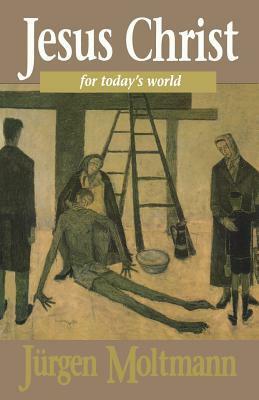 Jesus Christ for Today's World by Margaret Kohl, Jürgen Moltmann