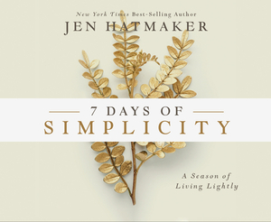 7 Days of Simplicity: A Season of Living Lightly by Jen Hatmaker