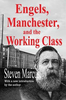 Engels, Manchester, and the Working Class by Steven Marcus
