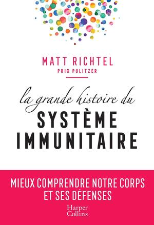 La grande histoire du système immunitaire by Matt Richtel