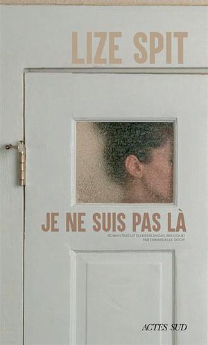 Je ne suis pas là by Lize Spit