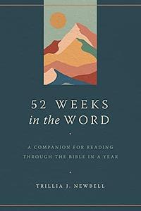 52 Weeks in the Word: A Companion for Reading through the Bible in a Year by Trillia J. Newbell