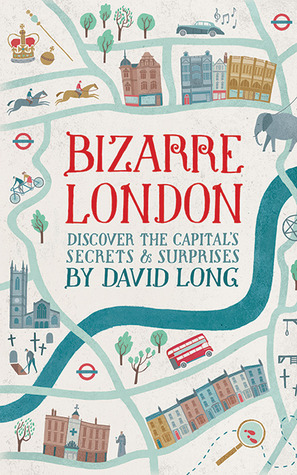 Bizarre London: Discover the Capital's SecretsSurprises by David Long
