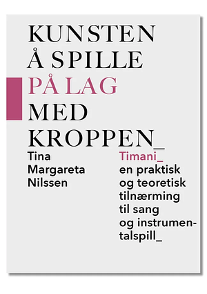 Kunsten å spille på lag med kroppen - Timani, en praktisk og teoretisk tilnærming til sang og instrumentalspill by Tina Margareta Nilssen