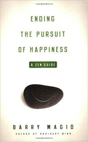 If It Ain't Broke, Don't Fix It: A Zen Guide to Ending the Pursuit of Happiness by Barry Magid