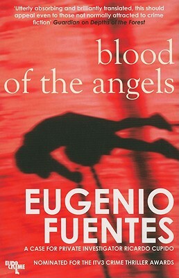 Blood of Angels: A Case for Private Investigator Ricardo Cupido by Eugenio Fuentes