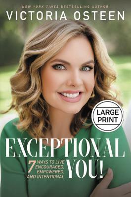 Exceptional You!: 7 Ways to Live Encouraged, Empowered, and Intentional by Victoria Osteen
