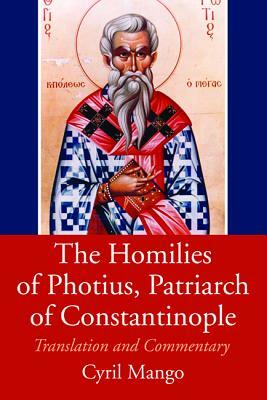 The Homilies of Photius, Patriarch of Constantinople by Cyril Mango