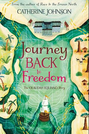 Journey Back to Freedom: The Olaudah Equiano Story by Catherine Johnson