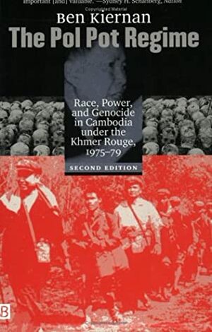The Pol Pot Regime: Race, Power, and Genocide in Cambodia Under the Khmer Rouge, 1975-79 by Ben Kiernan