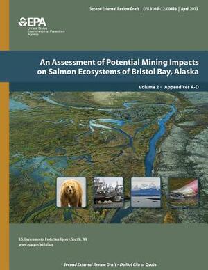 An Assessment of Potential Mining Impacts on Salmon Ecosystems of Bristol Bay, Alaska: Volume 2, Appendices A-D by U. S. Environmental Protection Agency