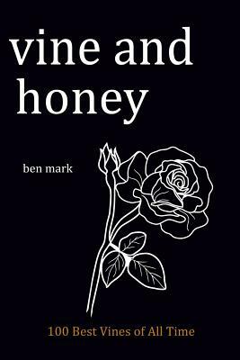Vine and Honey: 100 Best Vines of All Times by Ben Mark