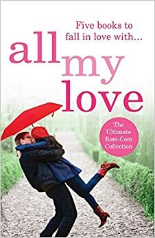All My Love by Virginia Taylor, Loretta Hill, Rachael Herron, Claire Baxter, Nicola Moriarty