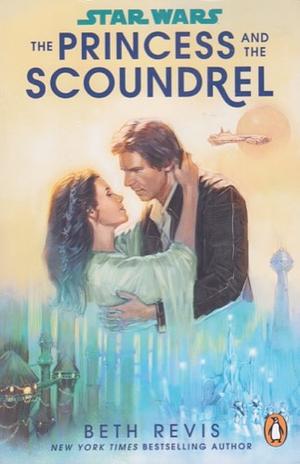 Star Wars: the Princess and the Scoundrel by Beth Revis