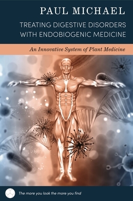 Treating Digestive Disorders with Endobiogenic Medicine: An Innovative System of Plant Healing by Paul Michael