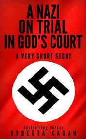 A Nazi On Trial In God's Court by Roberta Kagan