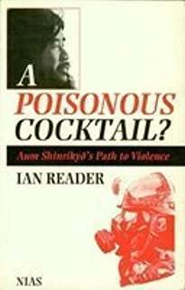 A Poisonous Cocktail?: Aum Shinrikyō's Path to Violence by Ian Reader