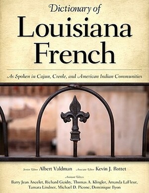 Dictionary of Louisiana French: As Spoken in Cajun, Creole, and American Indian Communities by Albert Valdman, Barry Jean Ancelet, Richard Guidry, Kevin J. Rottet, Thomas A. Klingler