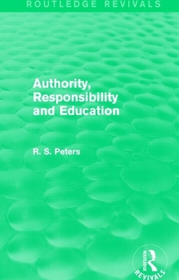 Authority, Responsibility and Education (Rev) Rpd by R. S. Peters