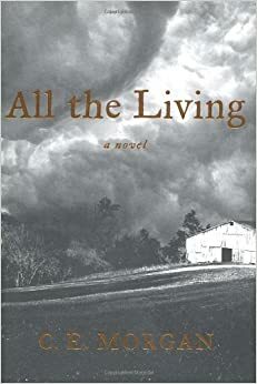 All the Living by C.E. Morgan