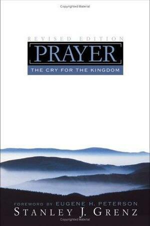 Prayer: The Cry For The Kingdom by Eugene H. Peterson, Stanley J. Grenz, Stanley J. Grenz