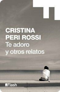 Te adoro y otros relatos (Flash) by Cristina Peri Rossi