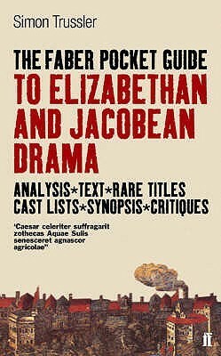 The Faber Pocket Guide to Elizabethan and Jacobean Drama by Simon Trussler