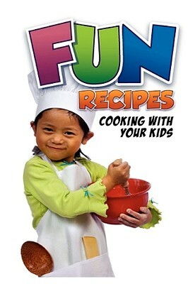 Fun Recipes, Cooking with your Kids by Charlotte Rodgers