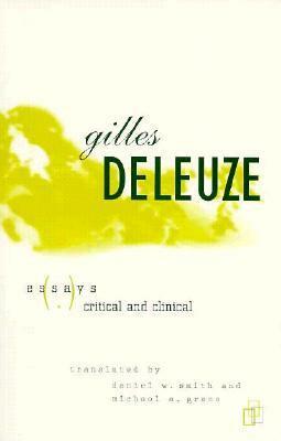 Essays Critical and Clinical by Gilles Deleuze, Daniel W. Smith, Michael A. Greco