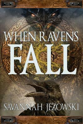 When Ravens Fall by Savannah Jezowski
