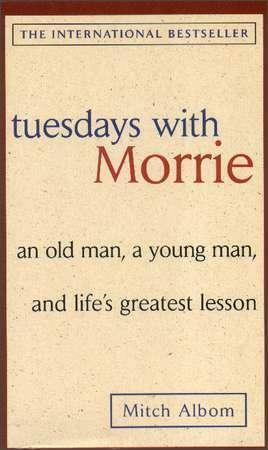 Tuesdays with Morrie: and old man, a young man, and life's greatest lesson by Mitch Albom