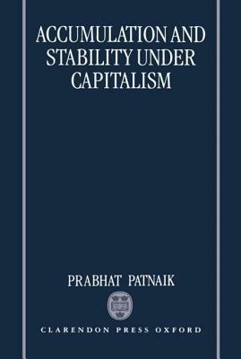 Accumulation and Sability Under Capitalism by Prabhat Patnaik
