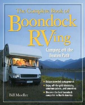 The Complete Book of Boondock RVing : Camping Off the Beaten Path by Bill Moeller