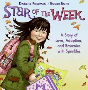 Star of the Week: A Story of Love, Adoption, and Brownies with Sprinkles by Darlene Friedman, Roger Roth