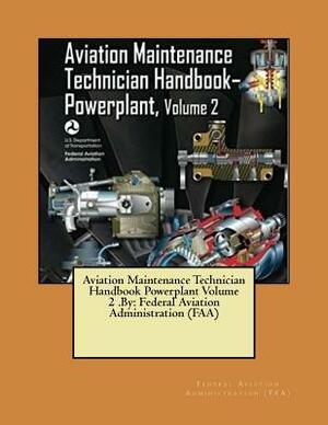 Aviation Maintenance Technician Handbook Powerplant Volume 2 .By: Federal Aviation Administration (FAA) by Federal Aviation Administration (Faa)