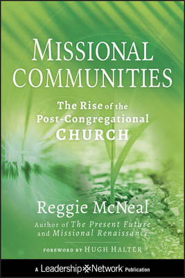 Missional Communities: The Rise of the Post-Congregational Church by Reggie McNeal