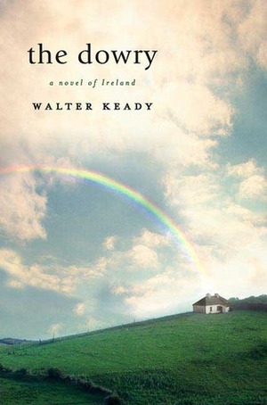 The Dowry: A Novel of Ireland by Walter Keady