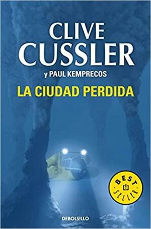 La ciudad perdida by Clive Cussler, Paul Kemprecos