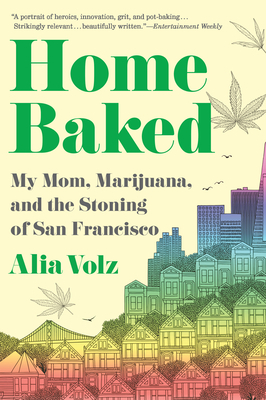 Home Baked: My Mom, Marijuana, and the Stoning of San Francisco by Alia Volz