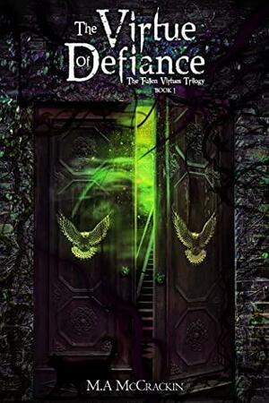 The Virtue of Defiance by M.A. McCrackin