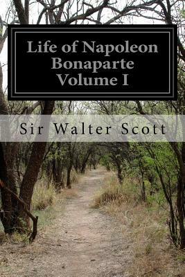 Life of Napoleon Bonaparte Volume I by Walter Scott