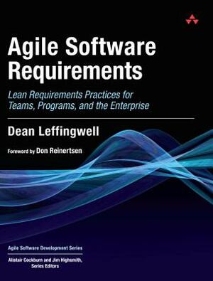 Agile Software Requirements: Lean Requirements Practices for Teams, Programs, and the Enterprise by Dean Leffingwell