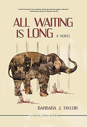 All Waiting Is Long: A Novel by Barbara J. Taylor, Barbara J. Taylor