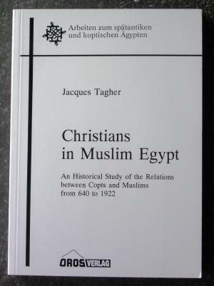 Christians in Muslim Egypt: An Historical Study of the Relations Between Copts and Muslims from 640 to 1922 by S. Kent Brown