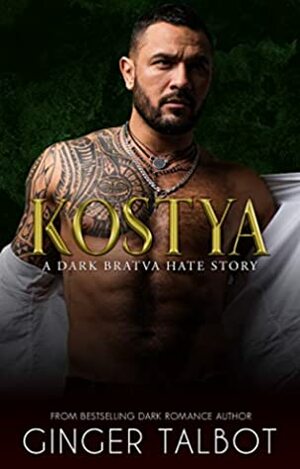 Kostya: A Dark Bratva Hate Story (Chicago Crime Family Book 3) by Ginger Talbot