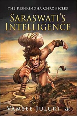 Saraswati's Intelligence (The Kishkindha Chronicles, #1) by Vamsee Juluri