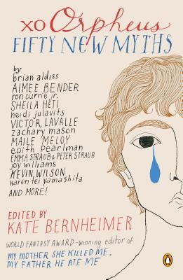 Xo Orpheus: Fifty New Myths by Kate Bernheimer