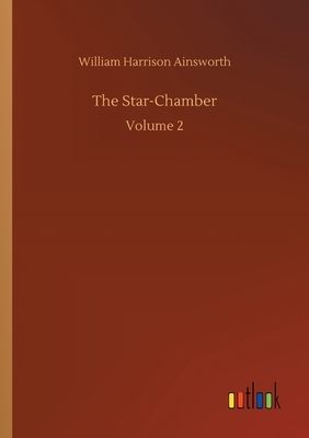 The Star-Chamber by William Harrison Ainsworth