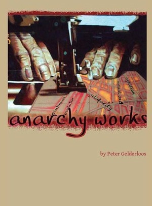 Anarchy Works by Peter Gelderloos