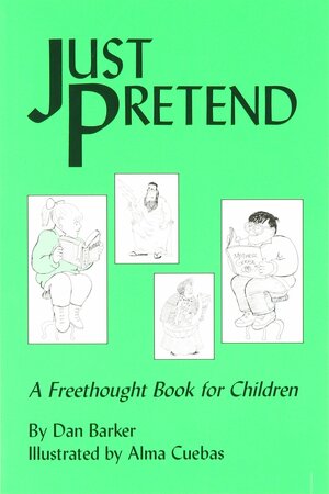 Just Pretend: A Freethought Book for Children by Dan Barker